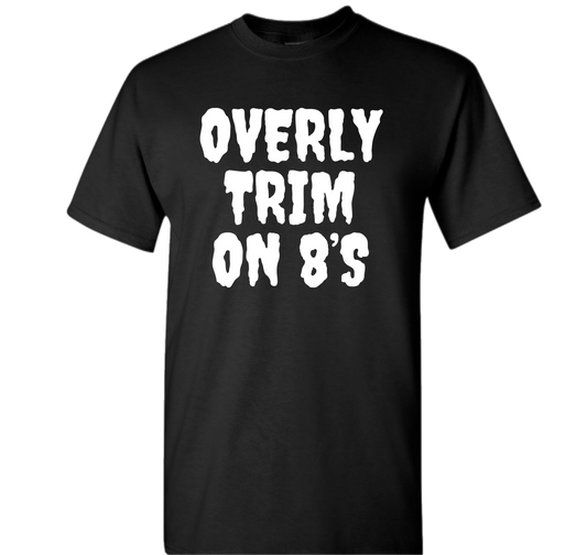 “ OVERLY TRIM ON 8’S” TEE S-XL