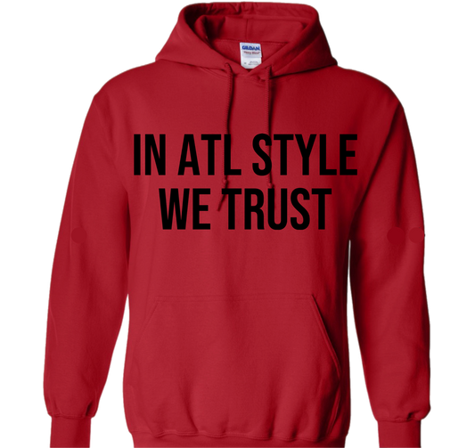 “IN ATL STYLE WE TRUST” HOODIE *STYLE 2 S-XL