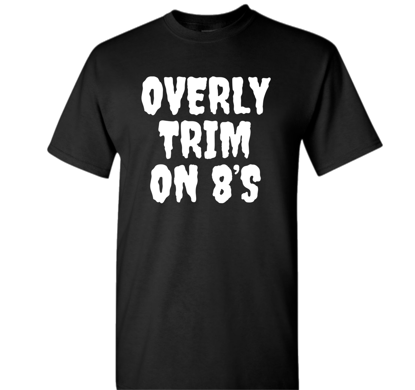 “OVERLY TRIM ON 8’S” TEE 2X-3X