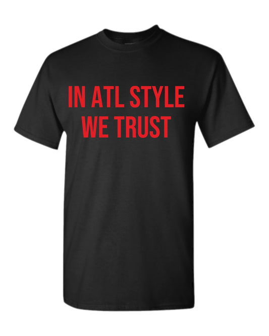 “IN ATL STYLE WE TRUST” TEE *STYLE 1 S-XL